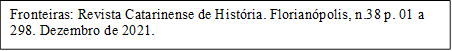 Fronteiras: Revista Catarinense de História. Florianópolis, n.38 p. 01 a 298. Dezembro de 2021. 


Dezembro 2014.

